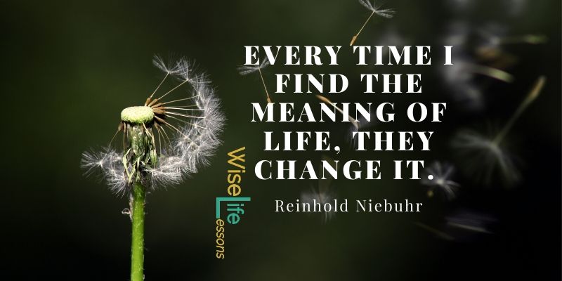 Every time I find the meaning of life, they change it.