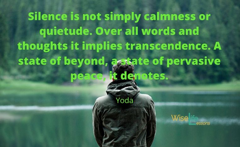 Silence is not simply calmness or quietude. Over all words and thoughts it implies transcendence. A state of beyond, a state of pervasive peace, it denotes.