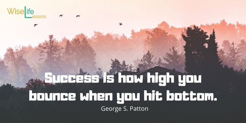 Success is how high you bounce when you hit bottom.