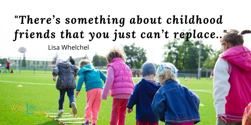 There’s something about childhood friends that you just can’t replace..