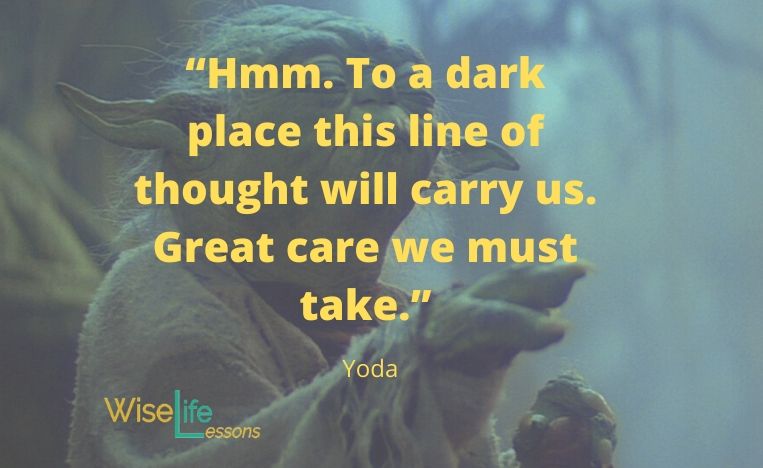 “Hmm. To a dark place this line of thought will carry us. Great care we must take.”