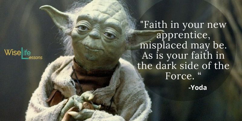 Faith in your new apprentice, misplaced may be. As is your faith in the dark side of the Force. “