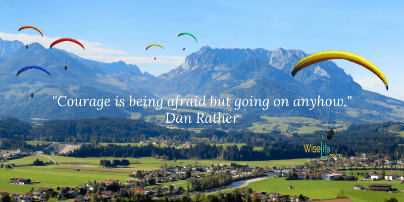 Courage is being afraid