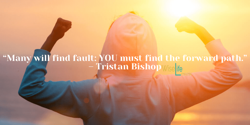 Many will find fault: YOU must find the forward path