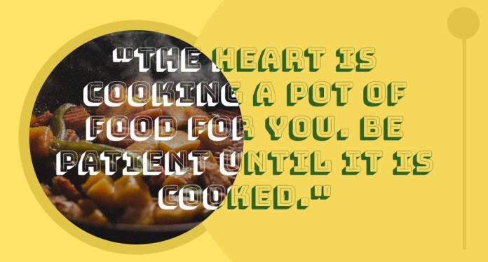 The heart is cooking a pot of food for you. Be patient until it is cooked